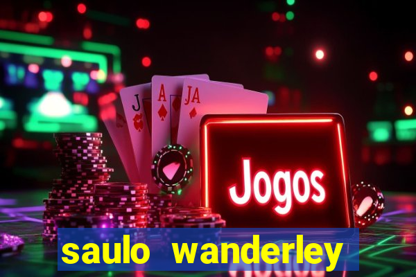saulo wanderley filho fortuna